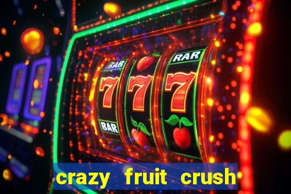 crazy fruit crush ganhar dinheiro